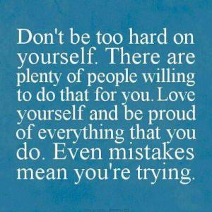 dont be hard on yourself