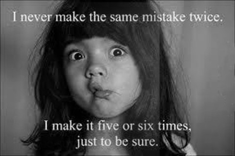 I-NEVER-MAKE-THE-SAME-MISTAKE-TWICE-480x318